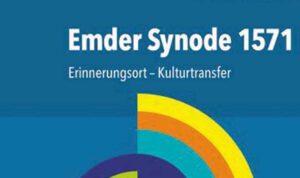 Matthias Freudenberg/Aleida Siller. Emder Synode 1571, Wesen und Wirkungen eines Grundtextes der Moderne. V&R Verlag 2020